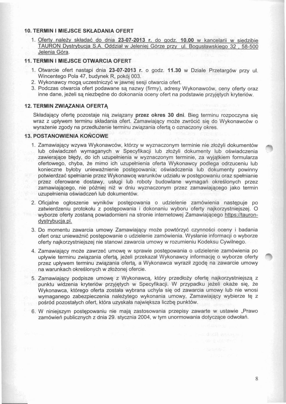 Wincentego Pola 47, budynek R, pokoj 003. 2. Wykonawcy mogq uczestniczyc w jawnej sesji otwarcia ofert. 3.