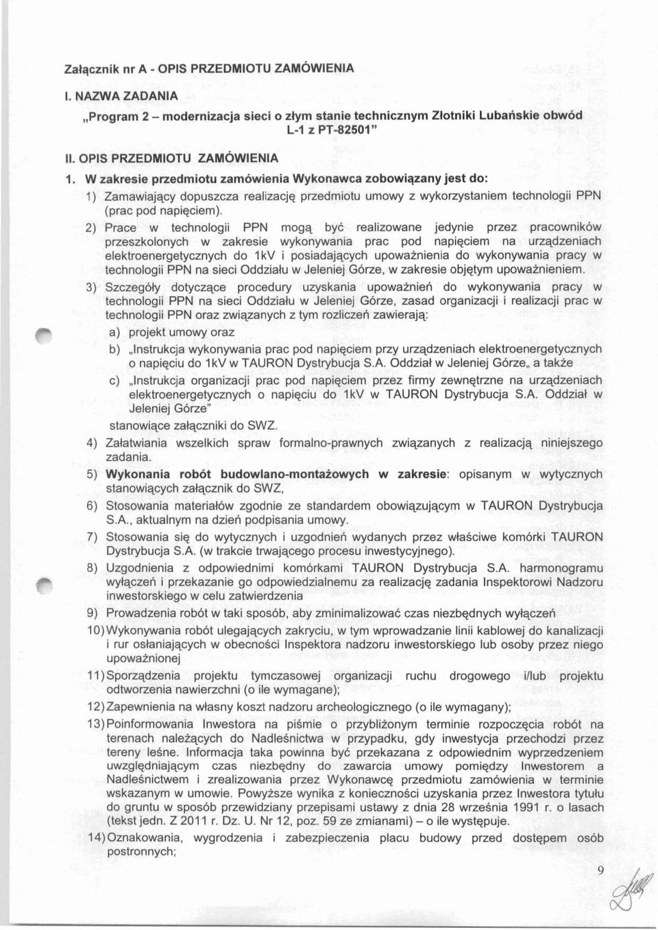 2) Prace w technologii PPN mogq by6 realizowane jedynie przez pracownikow przeszkolonych w zakresie wykonywania prac pod napiqciem na urzqdzeniach elektroenergetycznych do IkV i posiadajqcych