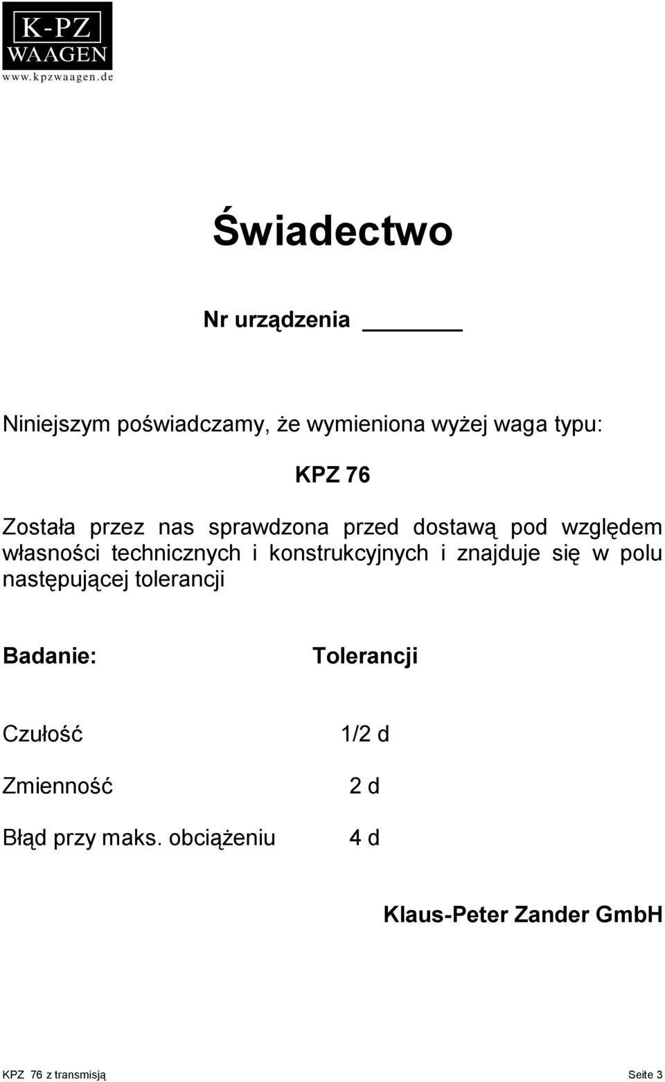 konstrukcyjnych i znajduje się w polu następującej tolerancji Badanie: Tolerancji Czułość