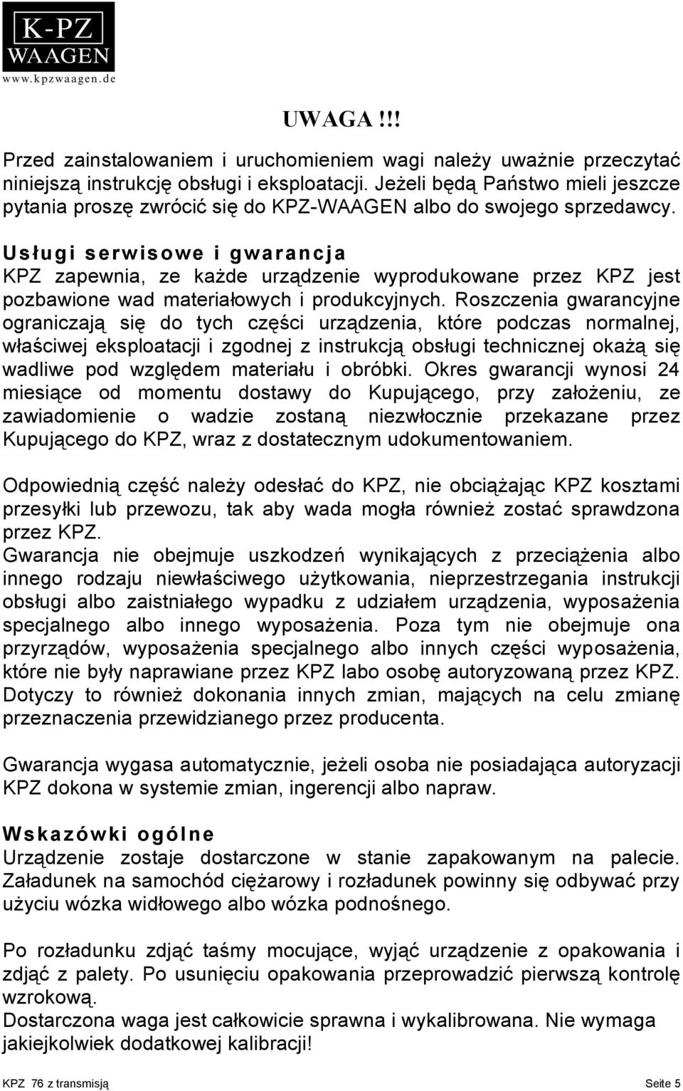 Usługi serw isowe i gwarancja KPZ zapewnia, ze każde urządzenie wyprodukowane przez KPZ jest pozbawione wad materiałowych i produkcyjnych.