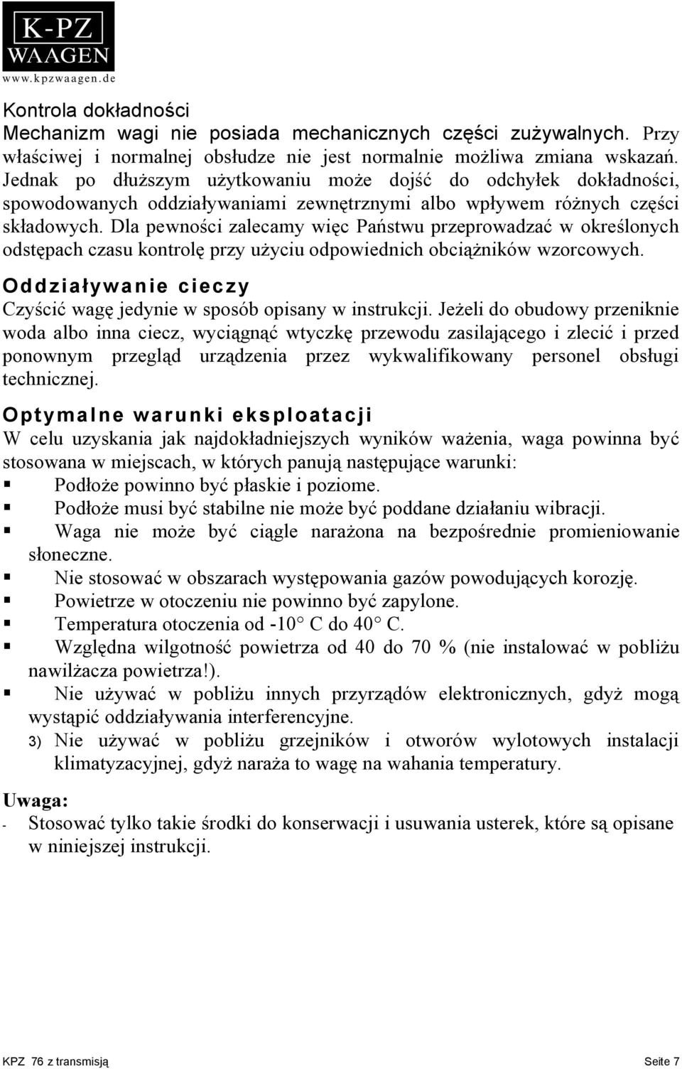 Dla pewności zalecamy więc Państwu przeprowadzać w określonych odstępach czasu kontrolę przy użyciu odpowiednich obciążników wzorcowych.