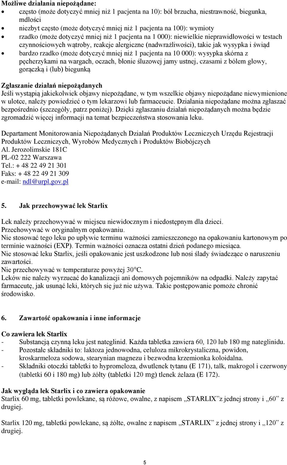 dotyczyć mniej niż 1 pacjenta na 10 000): wysypka skórna z pęcherzykami na wargach, oczach, błonie śluzowej jamy ustnej, czasami z bólem głowy, gorączką i (lub) biegunką Zgłaszanie działań