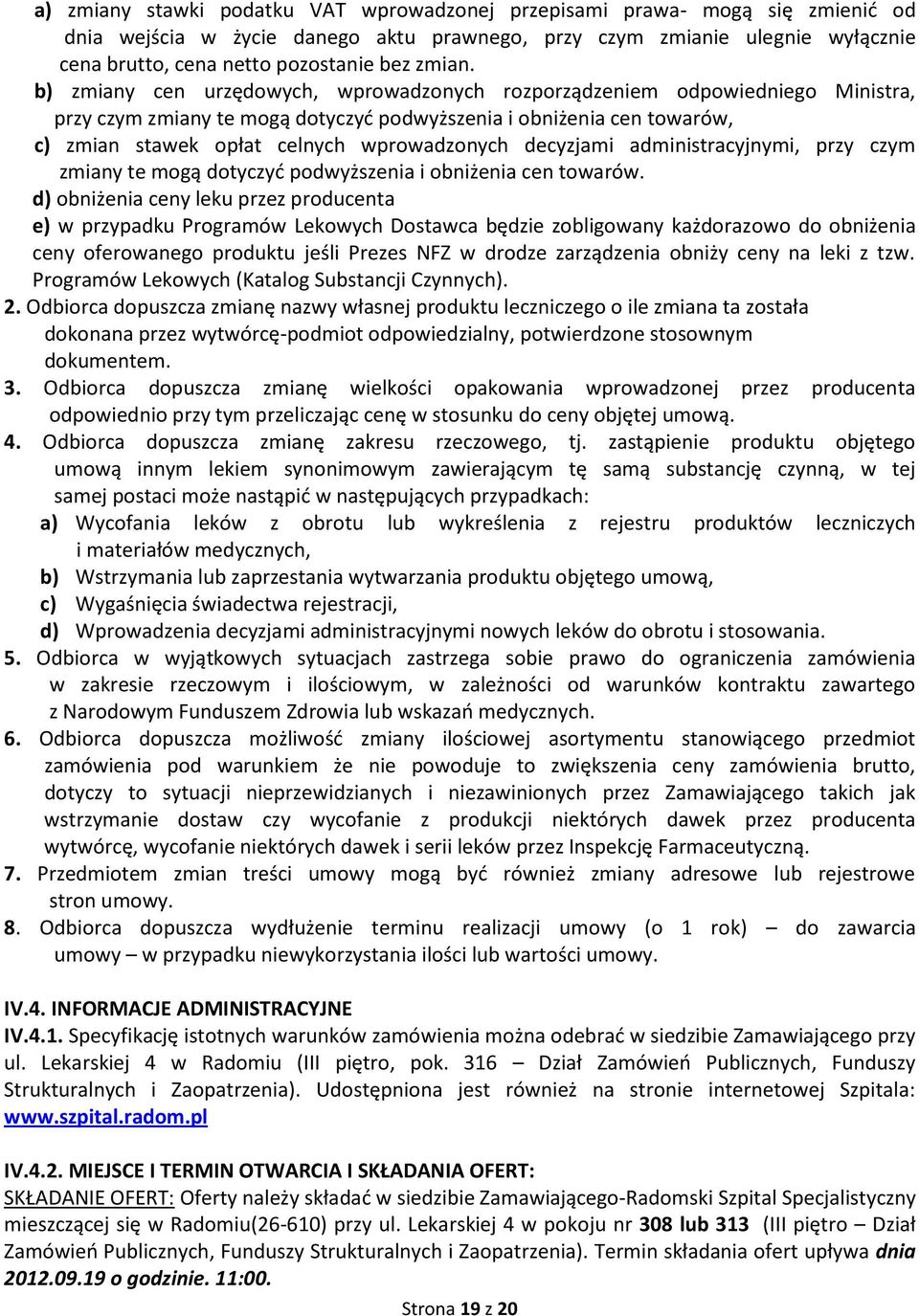 b) zmiany cen urzędowych, wprowadzonych rozporządzeniem odpowiedniego Ministra, przy czym zmiany te mogą dotyczyć podwyższenia i obniżenia cen towarów, c) zmian stawek opłat celnych wprowadzonych