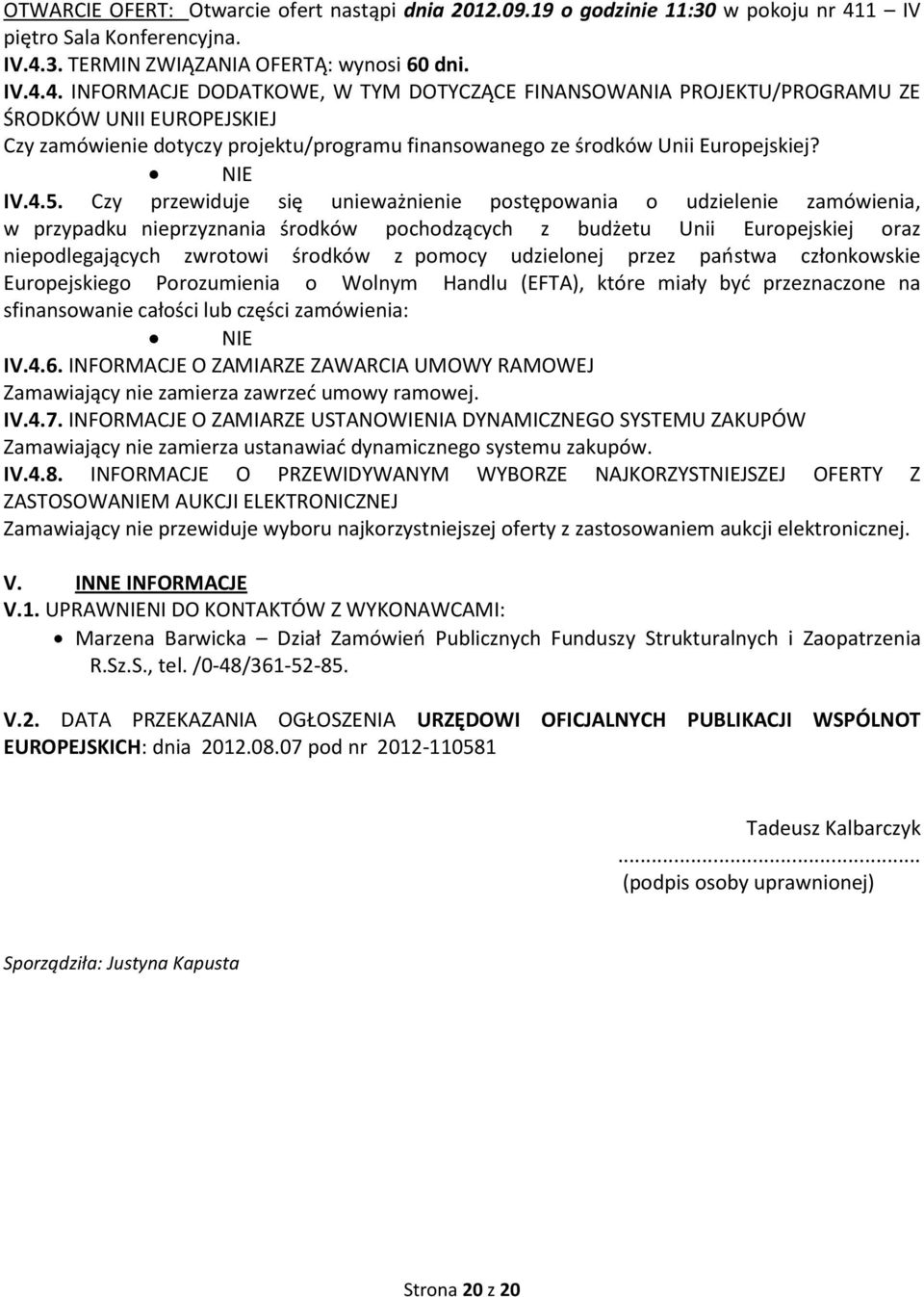 3. TERMIN ZWIĄZANIA OFERTĄ: wynosi 60 dni. IV.4.