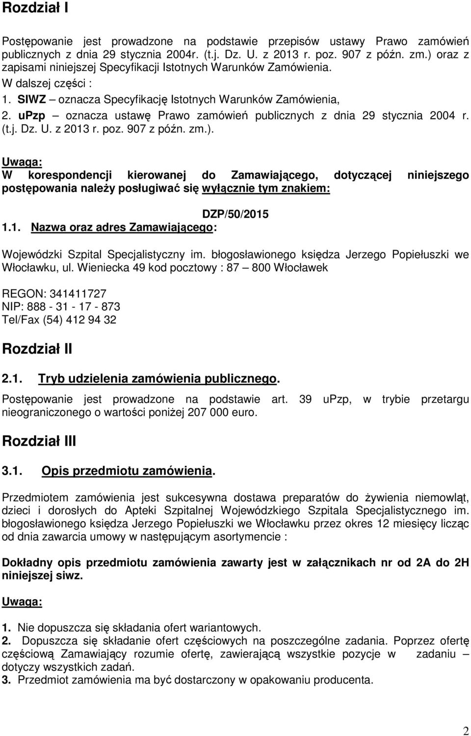 upzp oznacza ustawę Prawo zamówień publicznych z dnia 29 stycznia 2004 r. (t.j. Dz. U. z 2013 r. poz. 907 z późn. zm.).