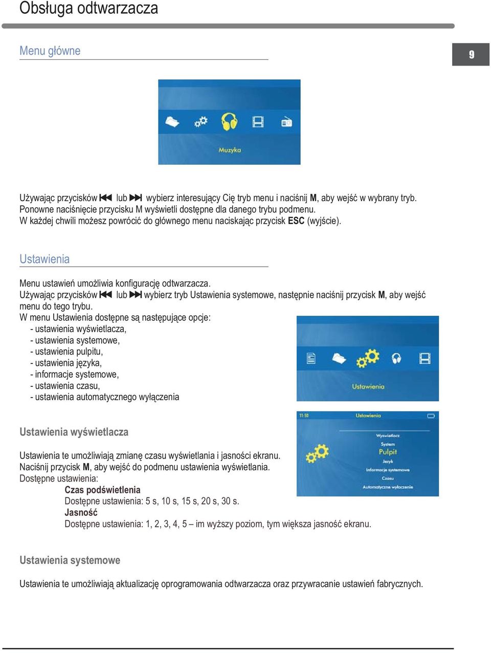 Ustawienia Menu ustawień umożliwia konfigurację odtwarzacza. Używając przycisków lub wybierz tryb Ustawienia systemowe, następnie naciśnij przycisk M, aby wejść menu do tego trybu.