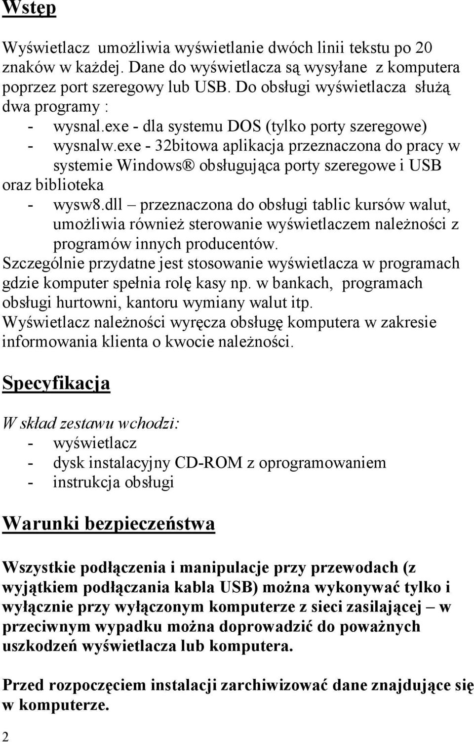 exe - 32bitowa aplikacja przeznaczona do pracy w systemie Windows obsługująca porty szeregowe i USB oraz biblioteka - wysw8.