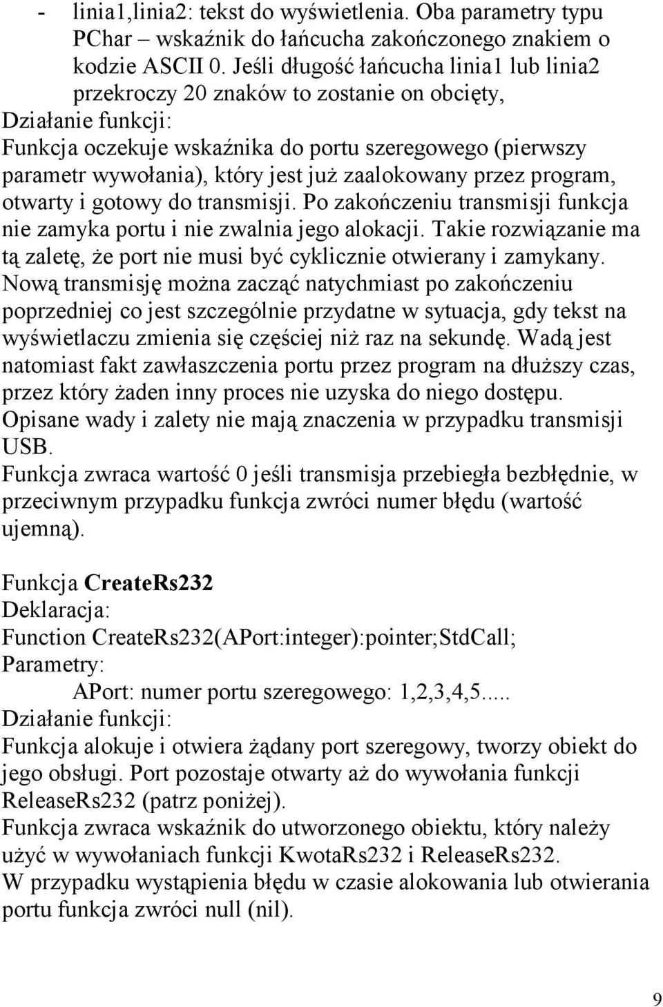 zaalokowany przez program, otwarty i gotowy do transmisji. Po zakończeniu transmisji funkcja nie zamyka portu i nie zwalnia jego alokacji.