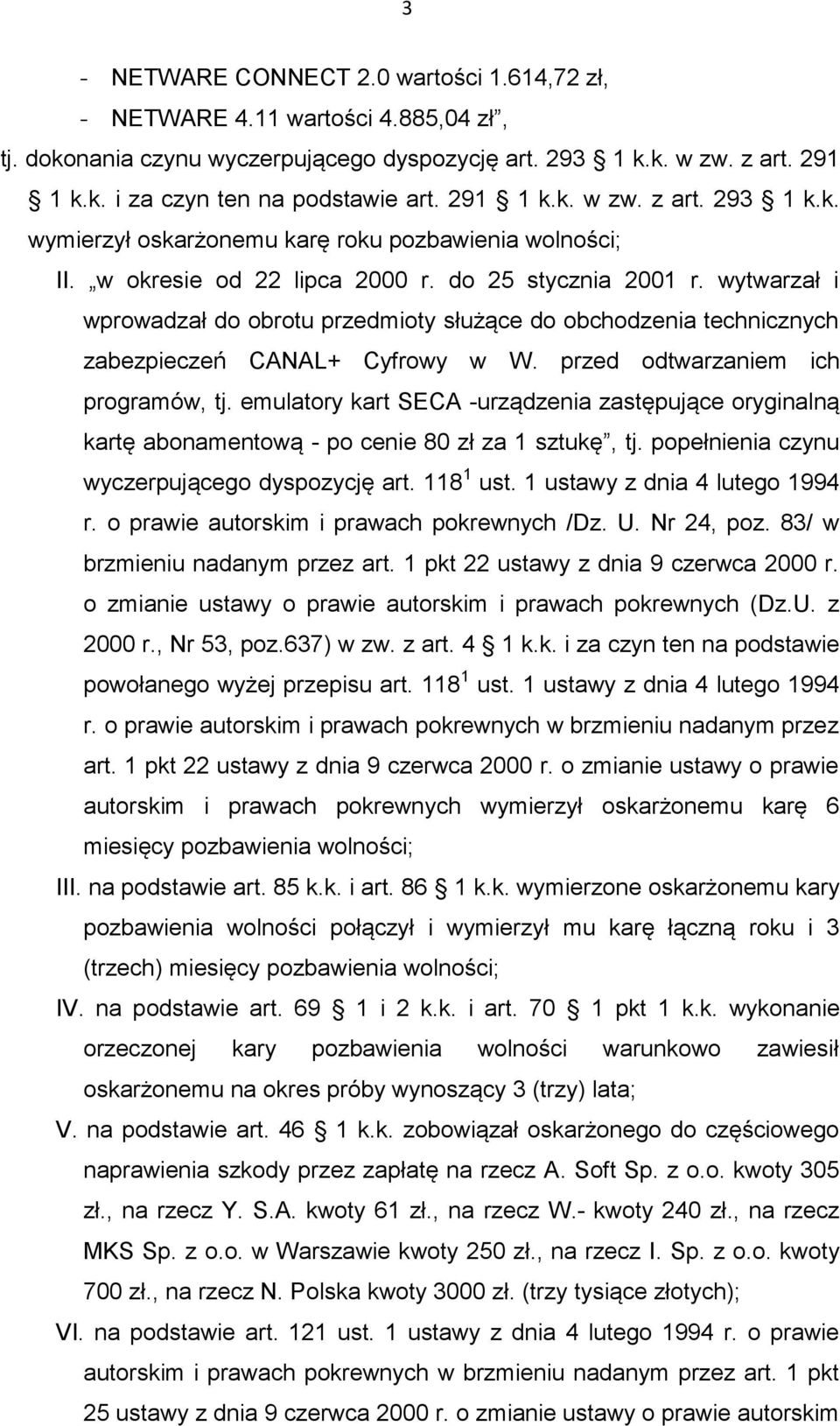 wytwarzał i wprowadzał do obrotu przedmioty służące do obchodzenia technicznych zabezpieczeń CANAL+ Cyfrowy w W. przed odtwarzaniem ich programów, tj.