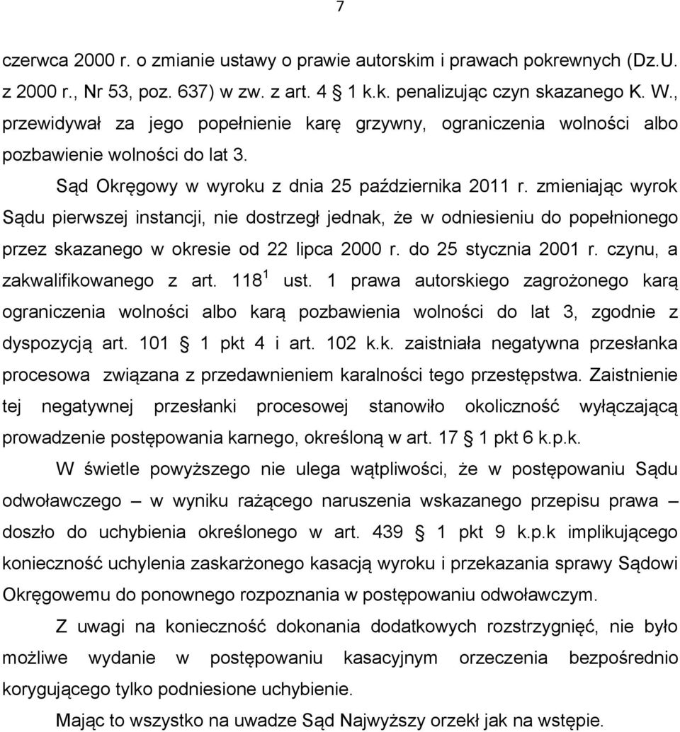 zmieniając wyrok Sądu pierwszej instancji, nie dostrzegł jednak, że w odniesieniu do popełnionego przez skazanego w okresie od 22 lipca 2000 r. do 25 stycznia 2001 r. czynu, a zakwalifikowanego z art.