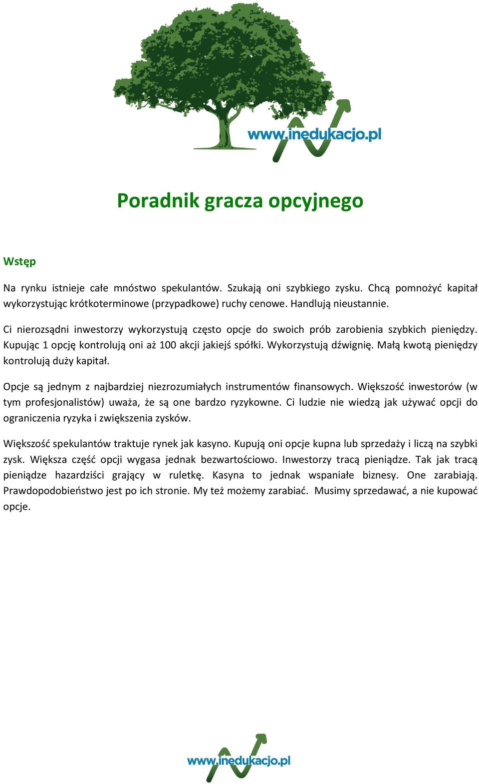 Wykorzystują dźwignię. Małą kwotą pieniędzy kontrolują duży kapitał. Opcje są jednym z najbardziej niezrozumiałych instrumentów finansowych.