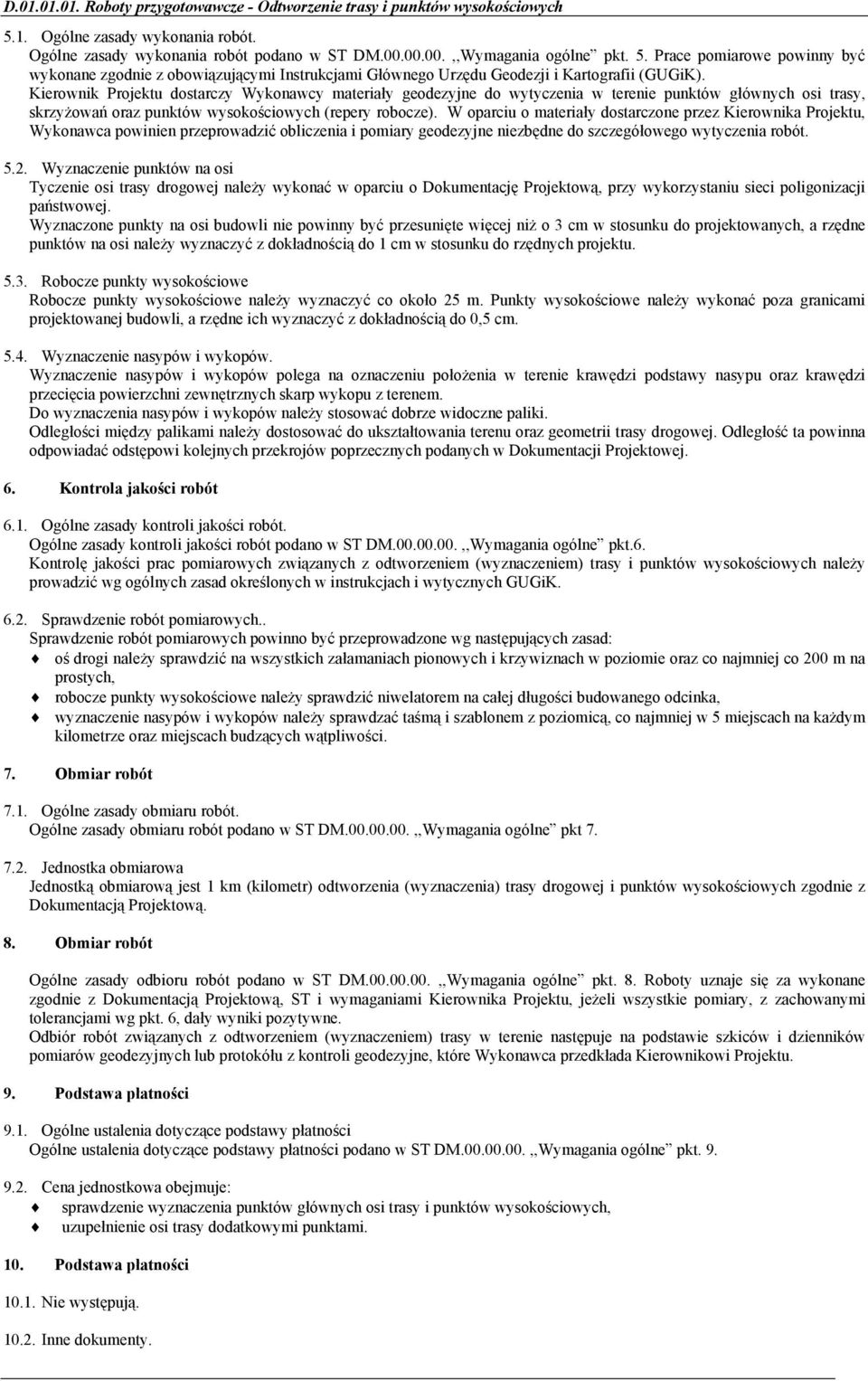 Prace pomiarowe powinny być wykonane zgodnie z obowiązującymi Instrukcjami Głównego Urzędu Geodezji i Kartografii (GUGiK).
