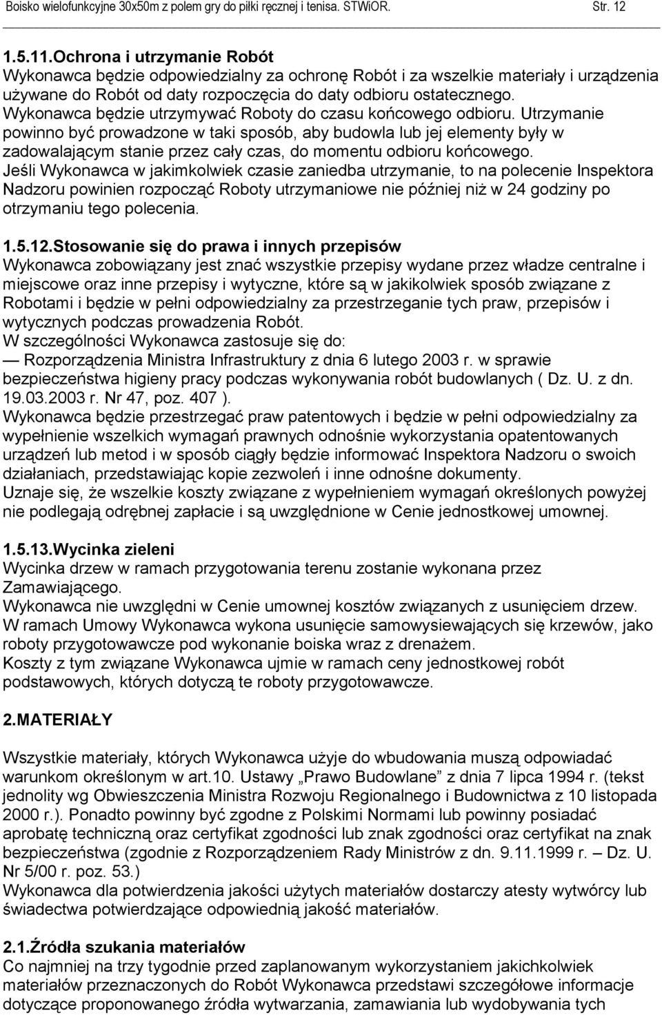 Wykonawca będzie utrzymywać Roboty do czasu końcowego odbioru.