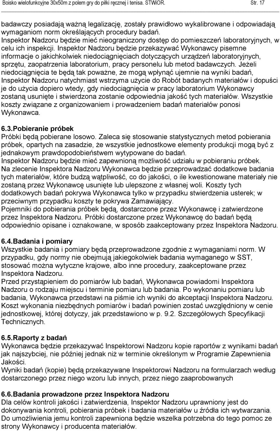 Inspektor Nadzoru będzie mieć nieograniczony dostęp do pomieszczeń laboratoryjnych, w celu ich inspekcji.