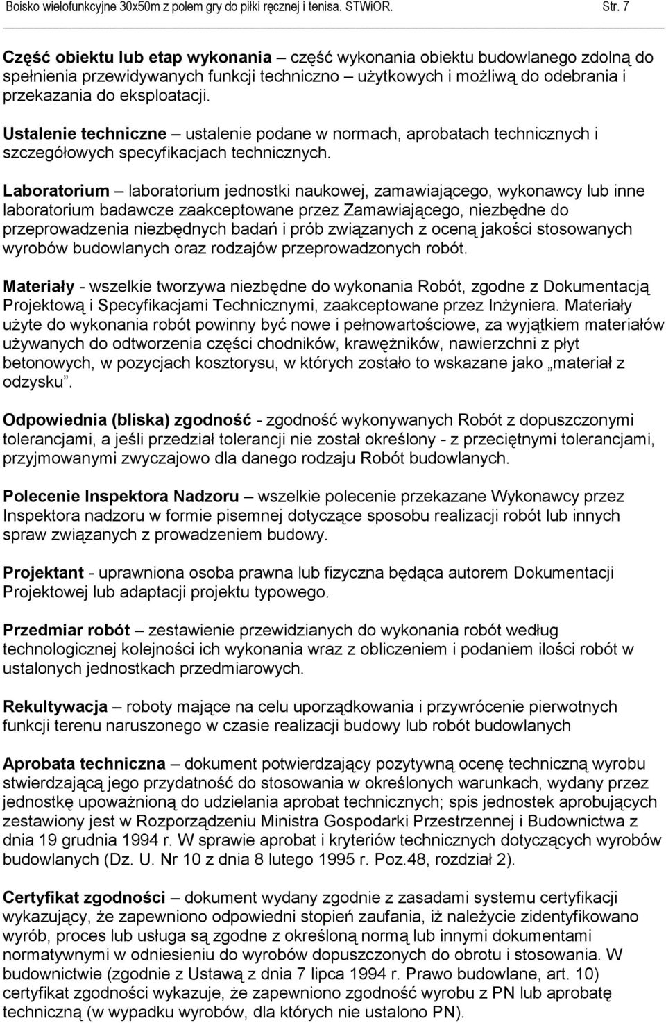 Ustalenie techniczne ustalenie podane w normach, aprobatach technicznych i szczegółowych specyfikacjach technicznych.
