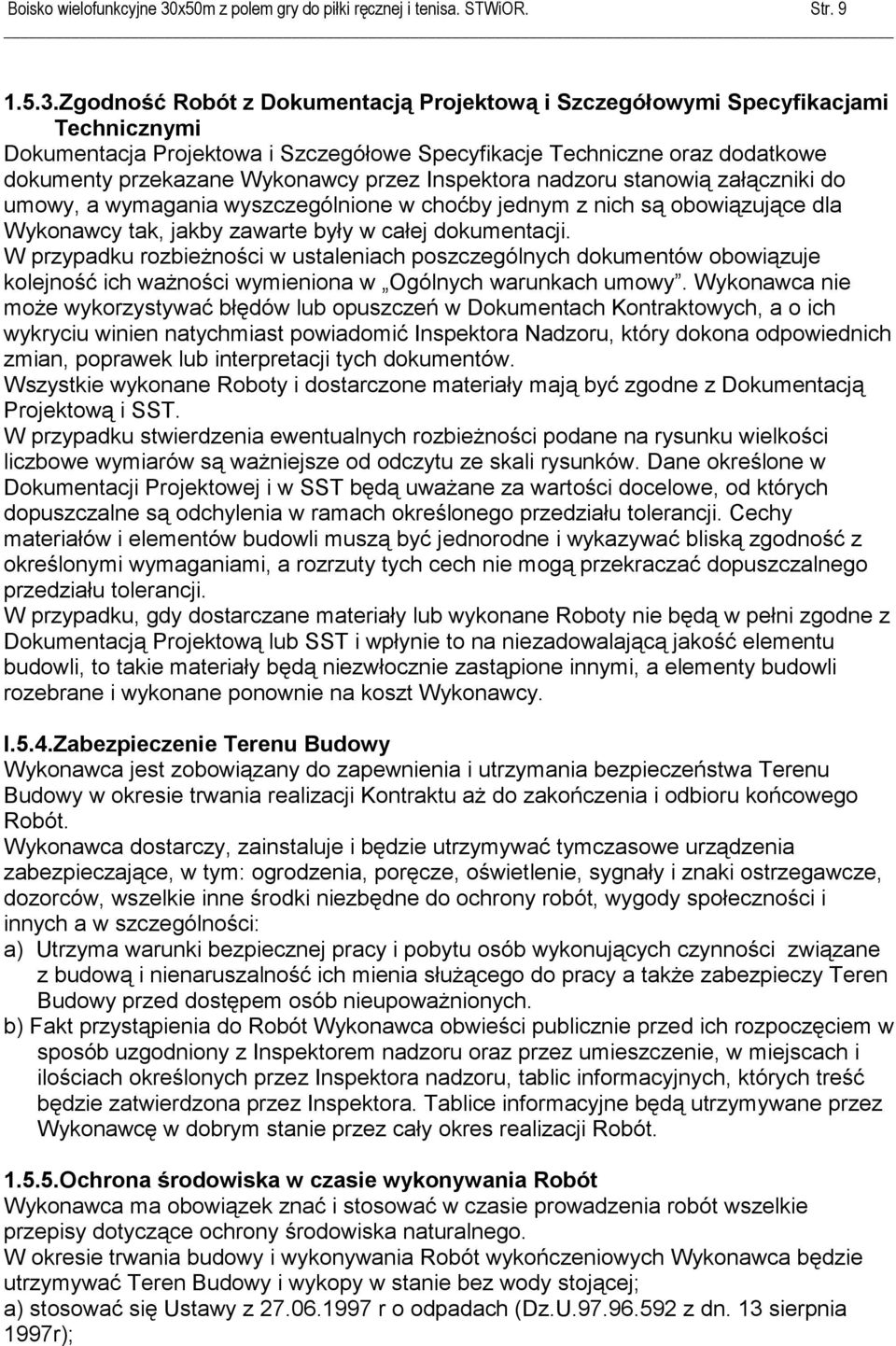 Zgodność Robót z Dokumentacją Projektową i Szczegółowymi Specyfikacjami Technicznymi Dokumentacja Projektowa i Szczegółowe Specyfikacje Techniczne oraz dodatkowe dokumenty przekazane Wykonawcy przez