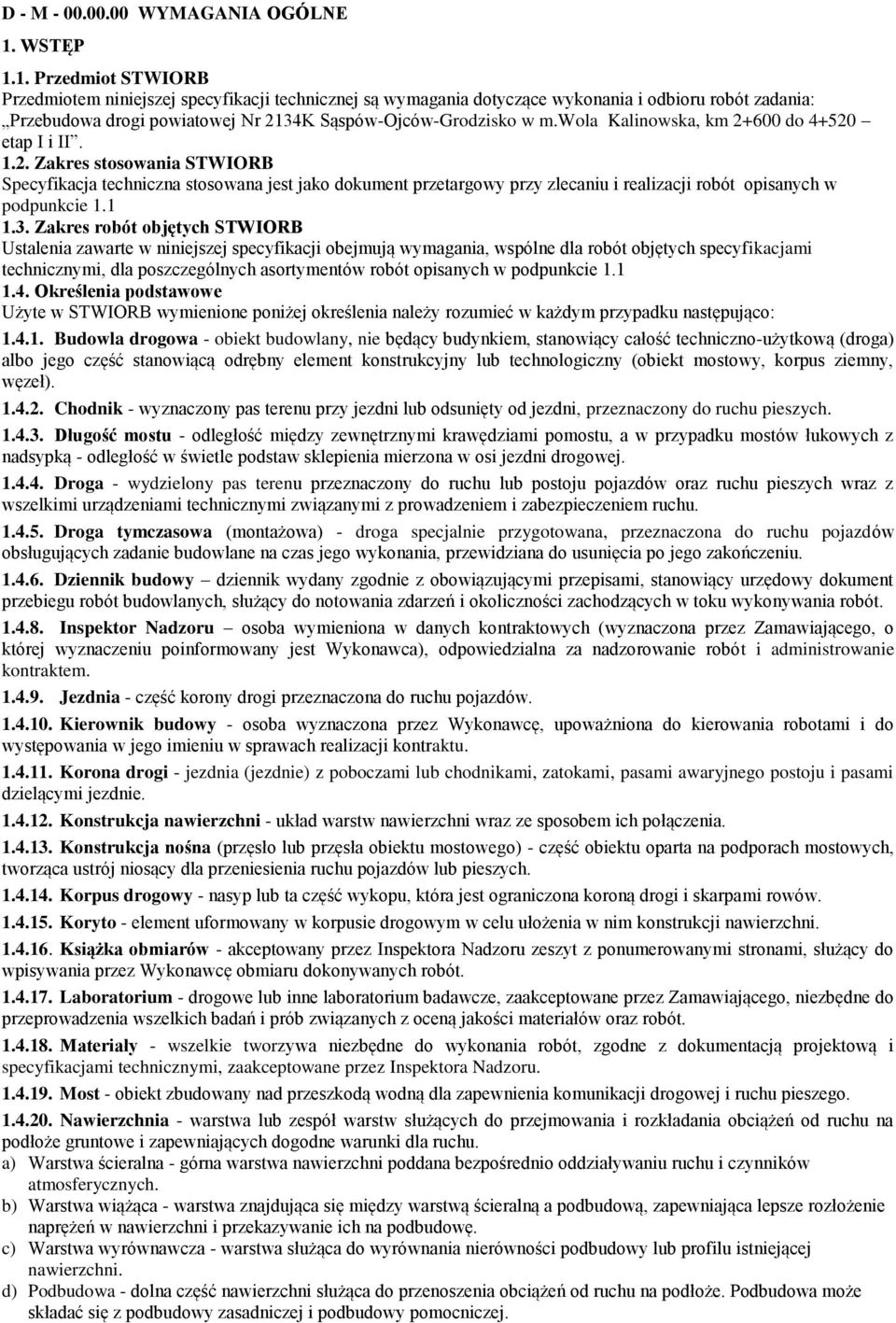 wola Kalinowska, km 2+600 do 4+520 etap I i II. 1.2. Zakres stosowania STWIORB Specyfikacja techniczna stosowana jest jako dokument przetargowy przy zlecaniu i realizacji robót opisanych w podpunkcie 1.