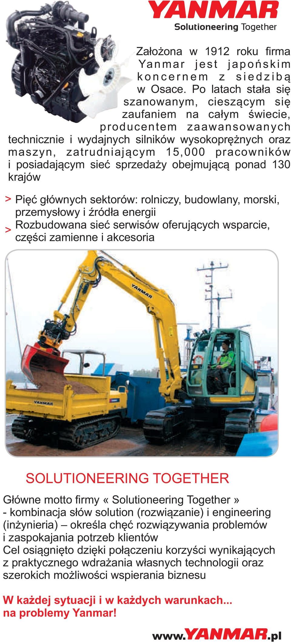 posiadającym sieć sprzedaży obejmującą ponad 130 krajów Pięć głównych sektorów: rolniczy, budowlany, morski, przemysłowy i źródła energii Rozbudowana sieć serwisów oferujących wsparcie, części