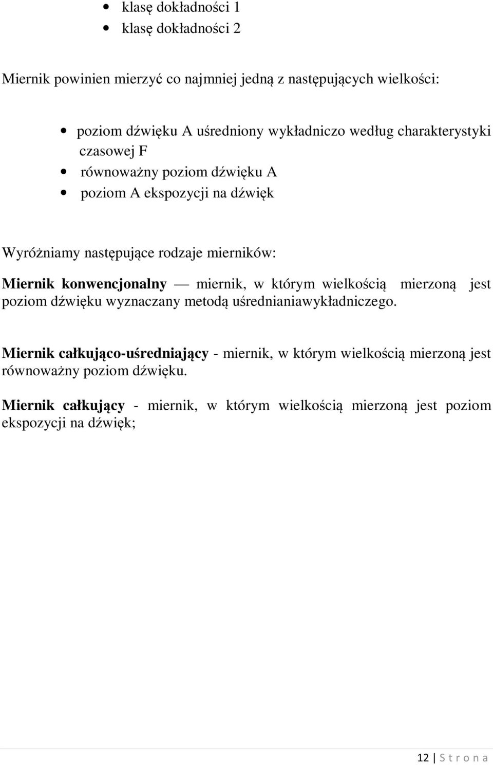 konwencjonalny miernik, w którym wielkością mierzoną jest poziom dźwięku wyznaczany metodą uśrednianiawykładniczego.