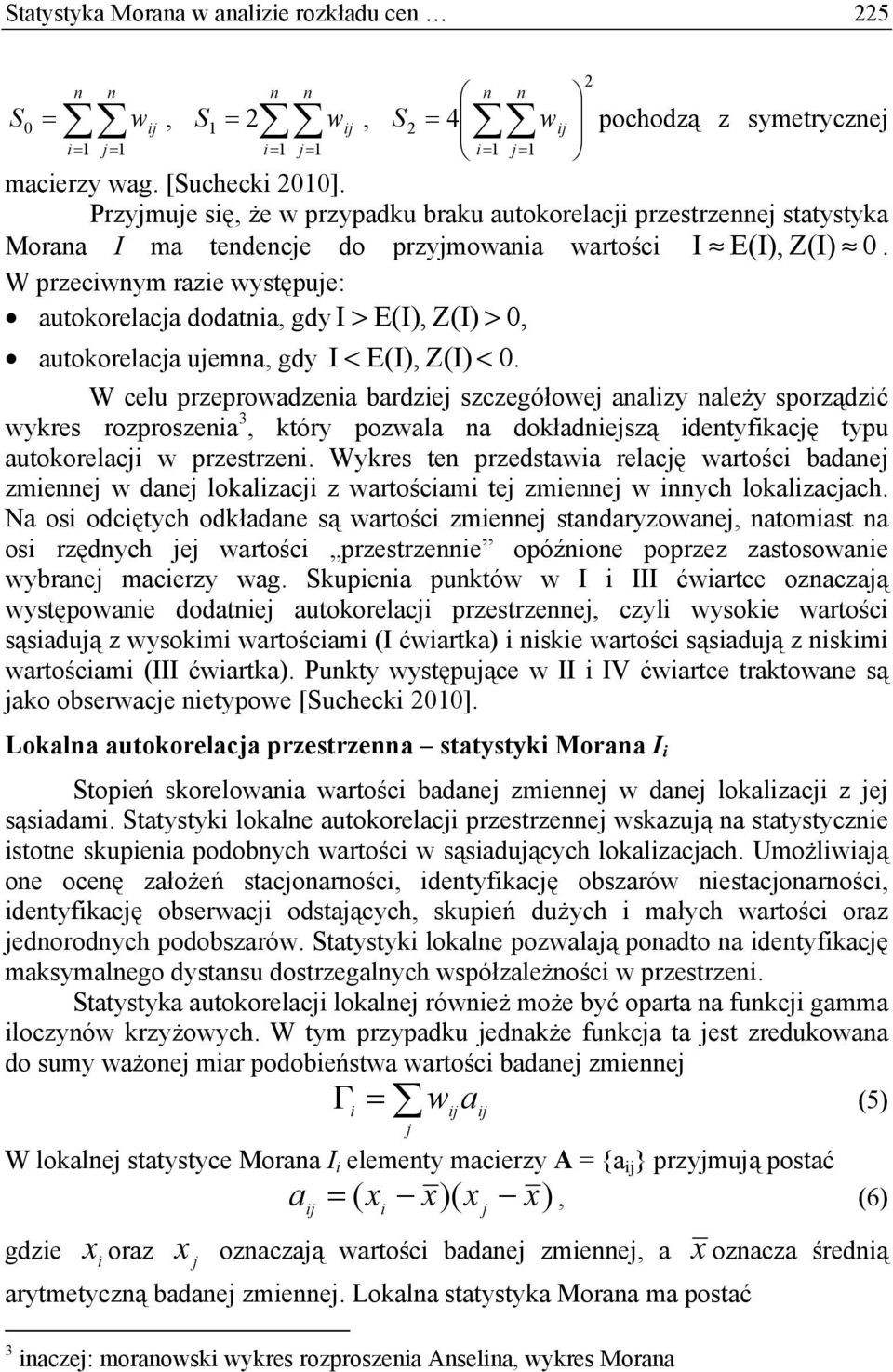 W przecym raze ytępue: autokorelaca dodata, gdy I > E(I), Z(I) > 0, autokorelaca uema, gdy I < E(I), Z(I) < 0.