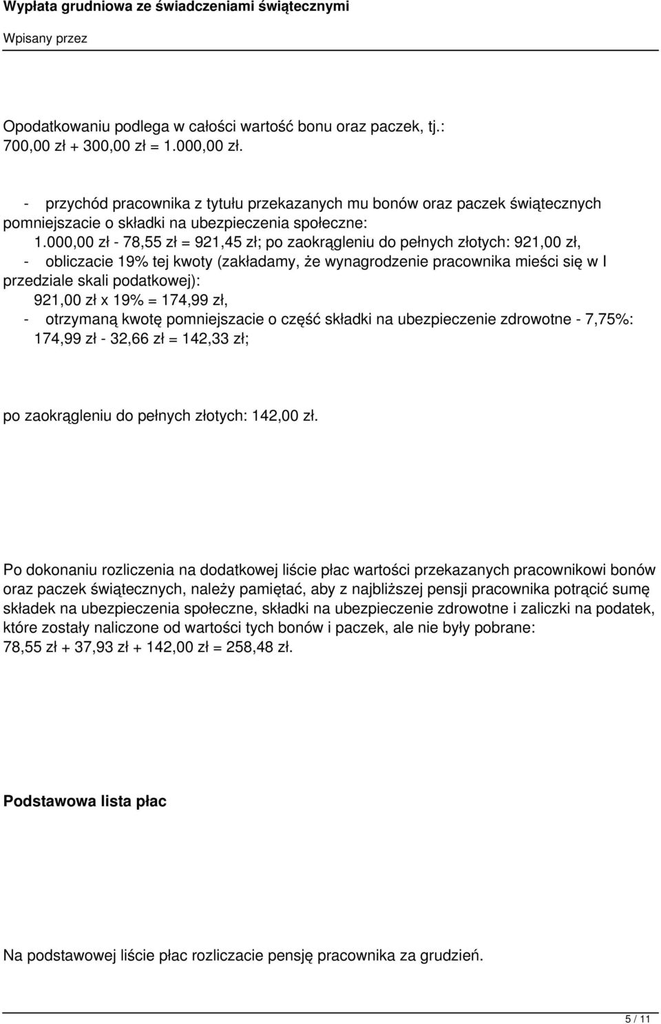 000,00 zł - 78,55 zł = 921,45 zł; po zaokrągleniu do pełnych złotych: 921,00 zł, - obliczacie 19% tej kwoty (zakładamy, że wynagrodzenie pracownika mieści się w I przedziale skali podatkowej): 921,00