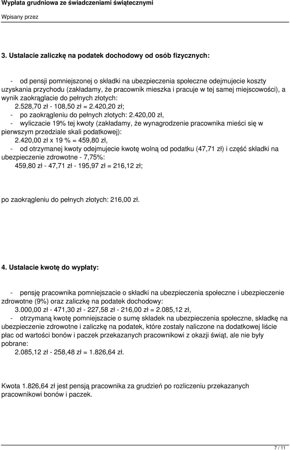 420,00 zł, - wyliczacie 19% tej kwoty (zakładamy, że wynagrodzenie pracownika mieści się w pierwszym przedziale skali podatkowej): 2.