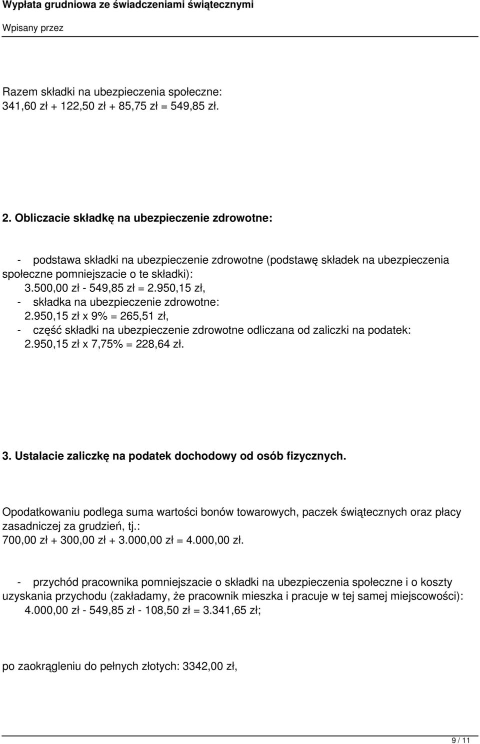 950,15 zł, - składka na ubezpieczenie zdrowotne: 2.950,15 zł x 9% = 265,51 zł, - część składki na ubezpieczenie zdrowotne odliczana od zaliczki na podatek: 2.950,15 zł x 7,75% = 228,64 zł. 3.