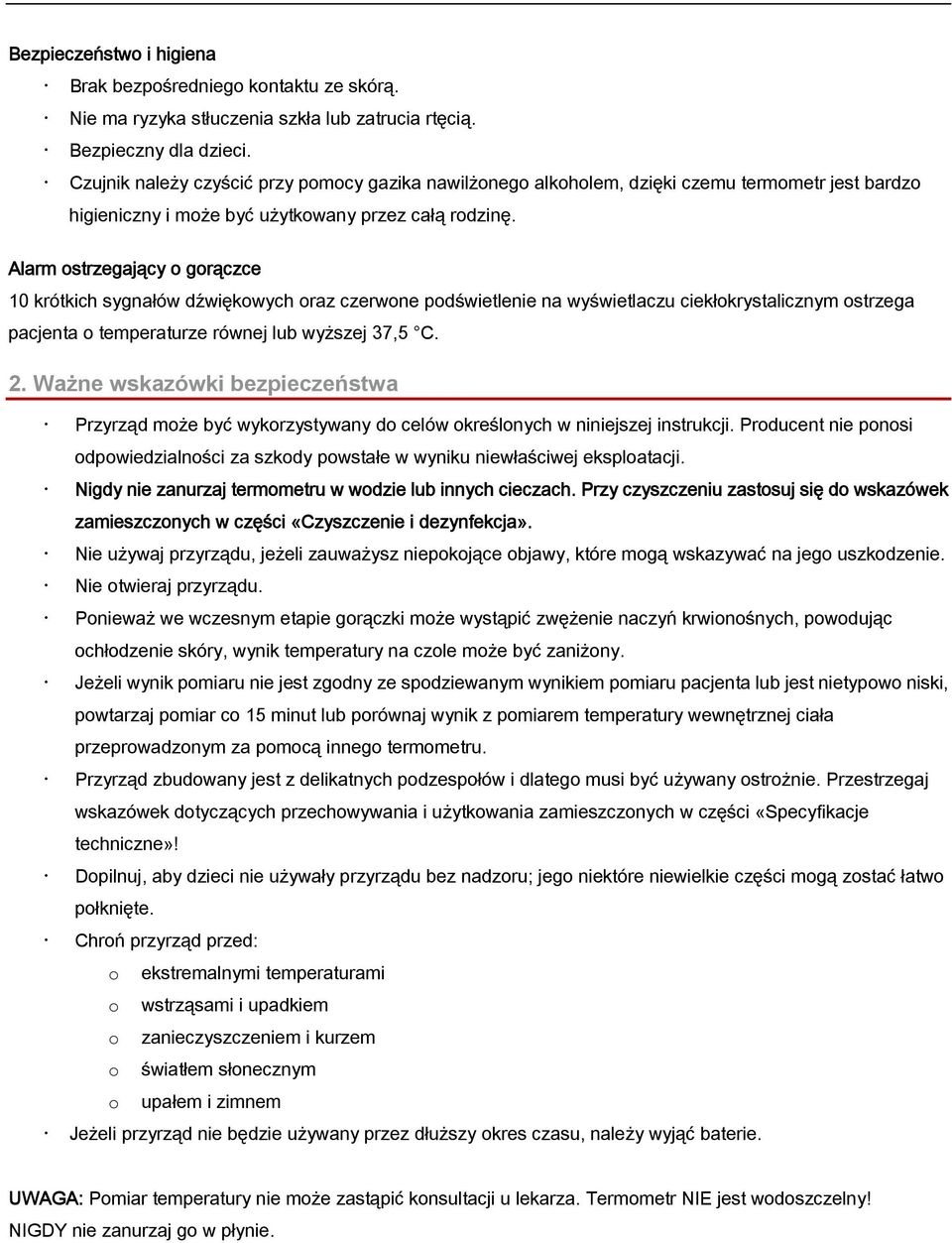 Alarm ostrzegający o gorączce 10 krótkich sygnałów dźwiękowych oraz czerwone podświetlenie na wyświetlaczu ciekłokrystalicznym ostrzega pacjenta o temperaturze równej lub wyższej 37,5 C. 2.