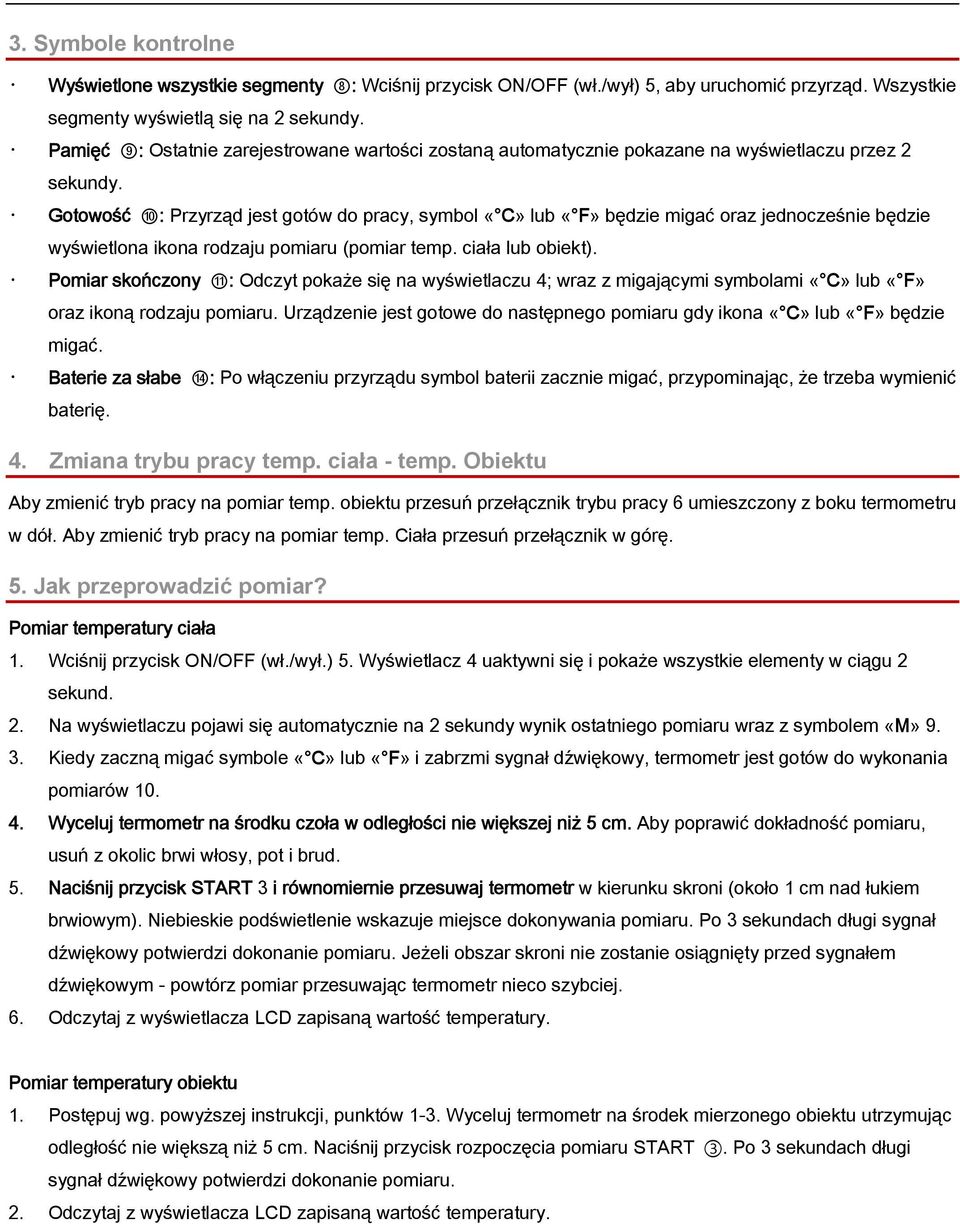 Gotowość 10: Przyrząd jest gotów do pracy, symbol «C» lub «F» będzie migać oraz jednocześnie będzie wyświetlona ikona rodzaju pomiaru (pomiar temp. ciała lub obiekt).