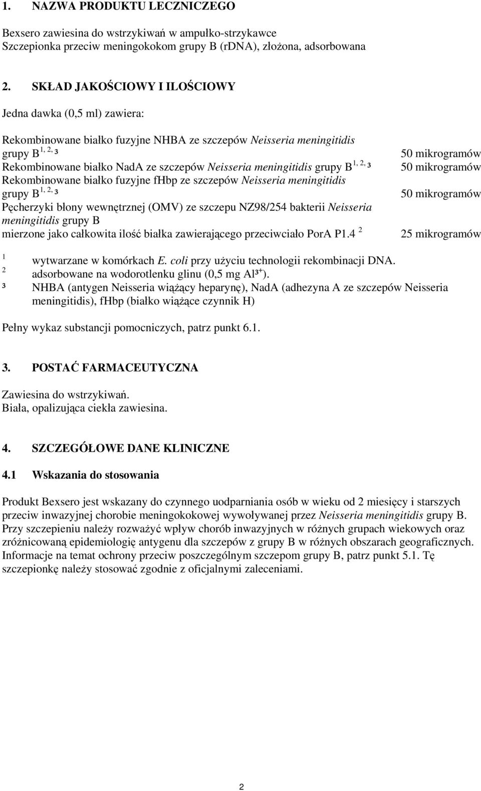 meningitidis grupy B 1, 2, ³ Rekombinowane białko fuzyjne fhbp ze szczepów Neisseria meningitidis grupy B 1, 2, ³ Pęcherzyki błony wewnętrznej (OMV) ze szczepu NZ98/254 bakterii Neisseria