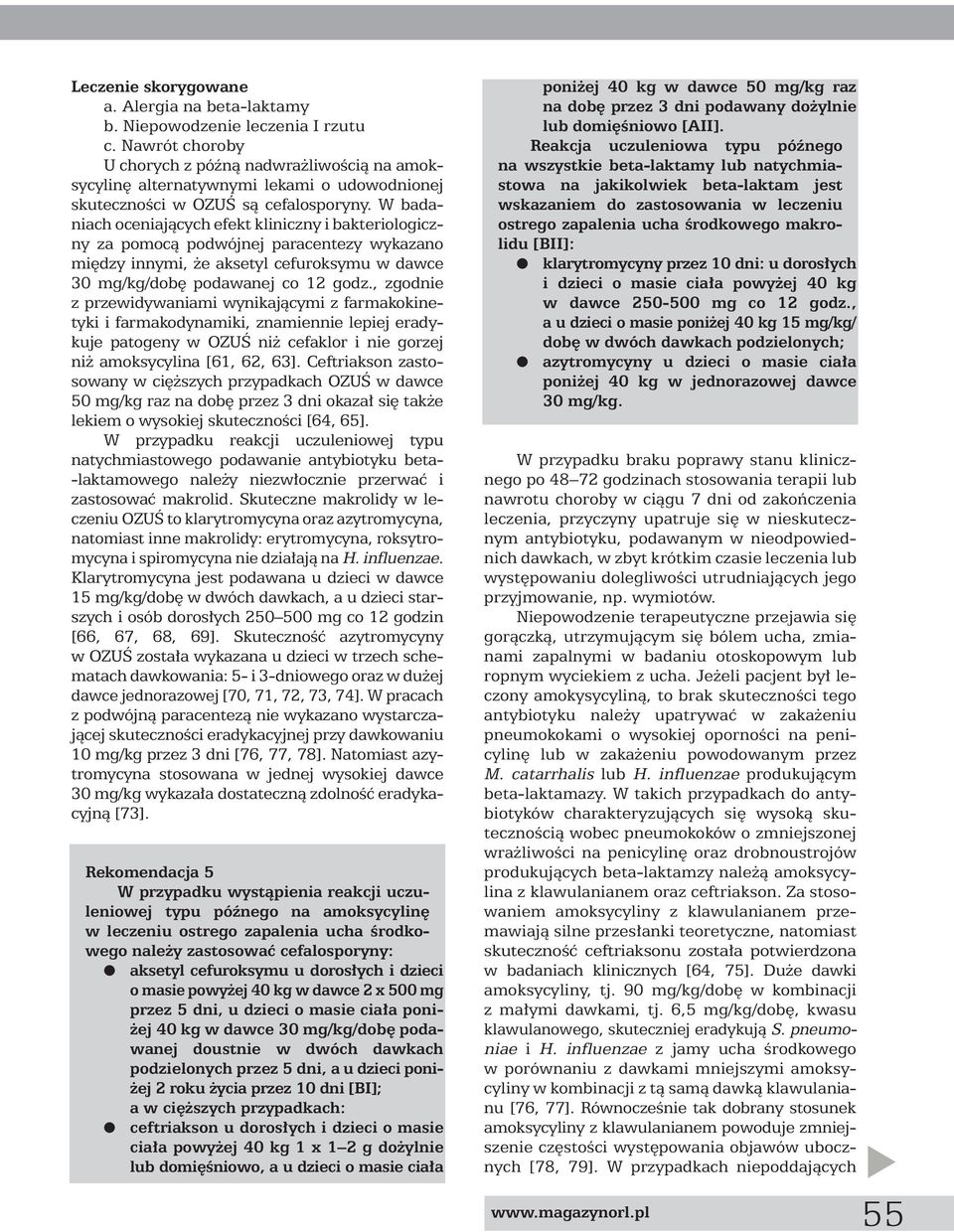 W badaniach oceniajàcych efekt kliniczny i bakteriologiczny za pomocà podwójnej paracentezy wykazano mi dzy innymi, e aksetyl cefuroksymu w dawce 30 mg/kg/dob podawanej co 12 godz.