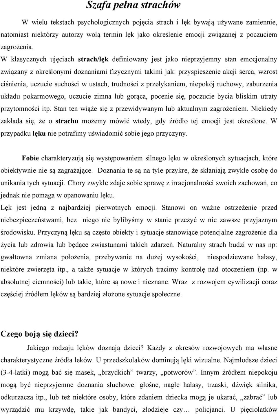 W klasycznych ujęciach strach/lęk definiowany jest jako nieprzyjemny stan emocjonalny związany z określonymi doznaniami fizycznymi takimi jak: przyspieszenie akcji serca, wzrost ciśnienia, uczucie