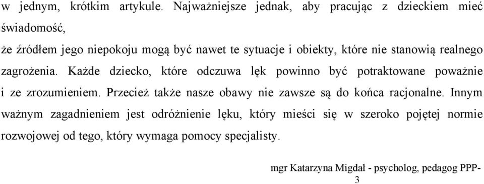 nie stanowią realnego zagrożenia. Każde dziecko, które odczuwa lęk powinno być potraktowane poważnie i ze zrozumieniem.