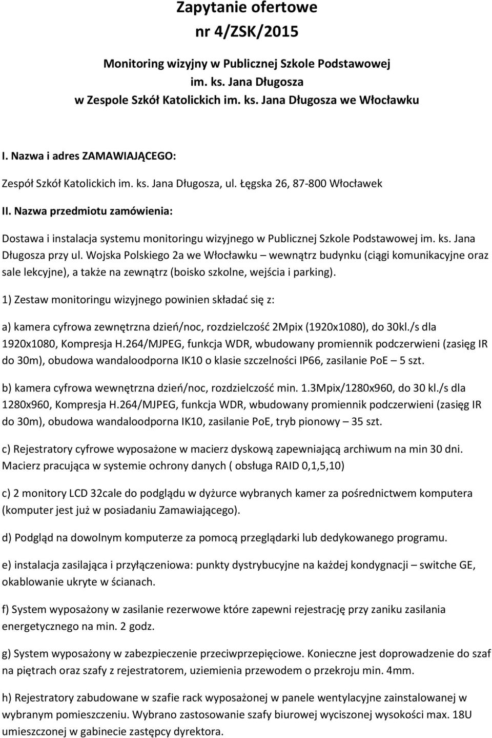 Nazwa przedmiotu zamówienia: Dostawa i instalacja systemu monitoringu wizyjnego w Publicznej Szkole Podstawowej im. ks. Jana Długosza przy ul.