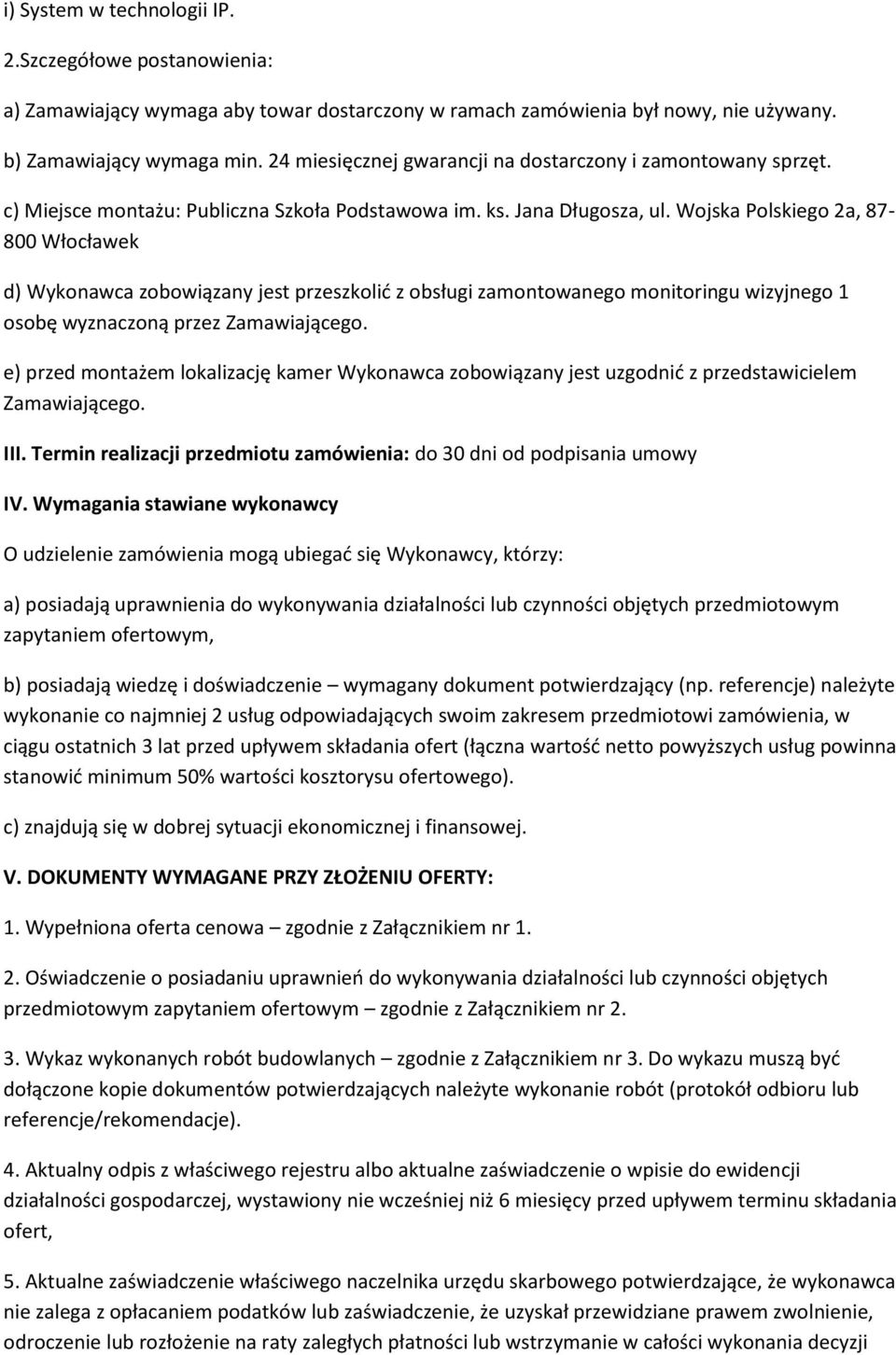 Wojska Polskiego 2a, 87-800 Włocławek d) Wykonawca zobowiązany jest przeszkolić z obsługi zamontowanego monitoringu wizyjnego 1 osobę wyznaczoną przez Zamawiającego.