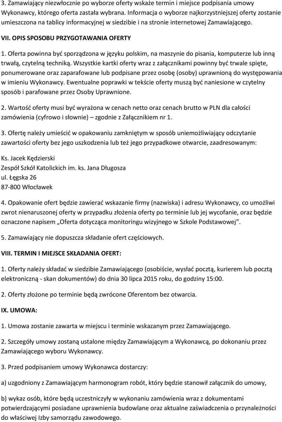 Oferta powinna być sporządzona w języku polskim, na maszynie do pisania, komputerze lub inną trwałą, czytelną techniką.