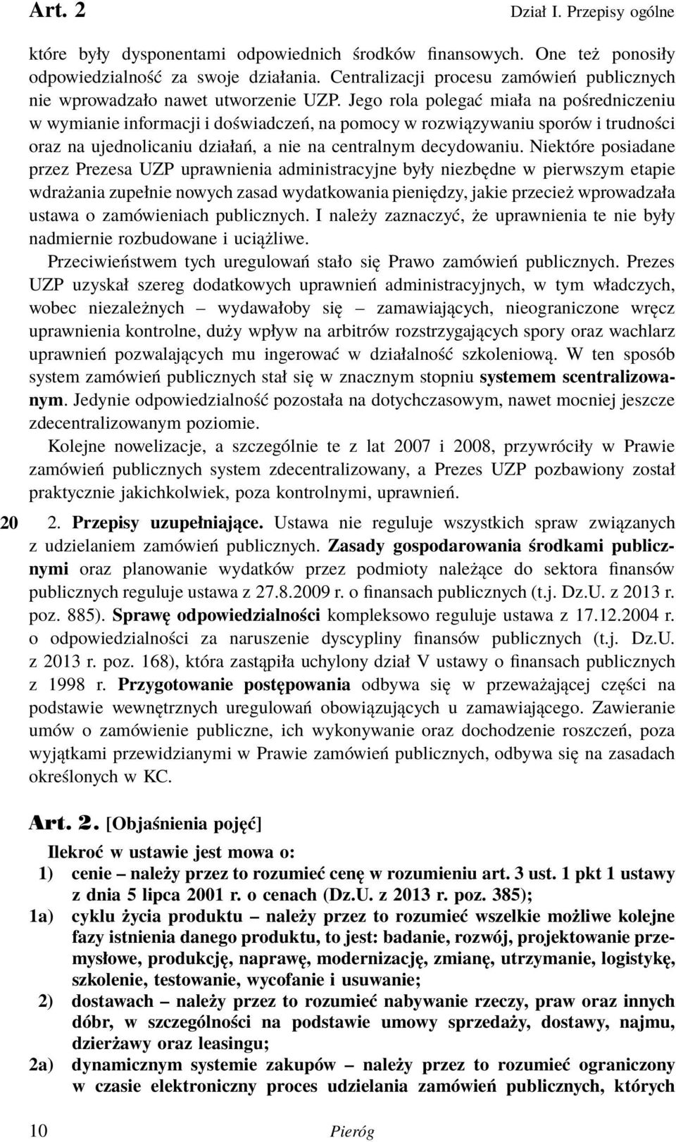 Jego rola polegać miała na pośredniczeniu w wymianie informacji i doświadczeń, na pomocy w rozwiązywaniu sporów i trudności oraz na ujednolicaniu działań, a nie na centralnym decydowaniu.
