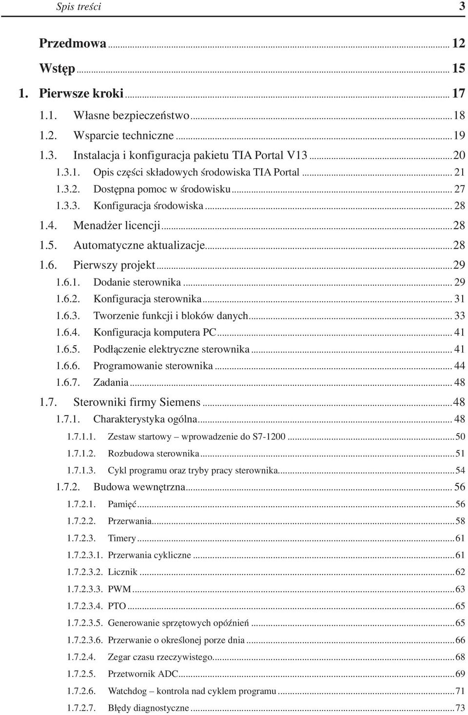 .. 29 1.6.2.. Konfiguracja sterownika... 31 1.6.3.. Tworzenie funkcji i bloków danych... 33 1.6.4.. Konfiguracja komputera PC... 41 1.6.5.. Podłączenie elektryczne sterownika... 41 1.6.6.. Programowanie sterownika.