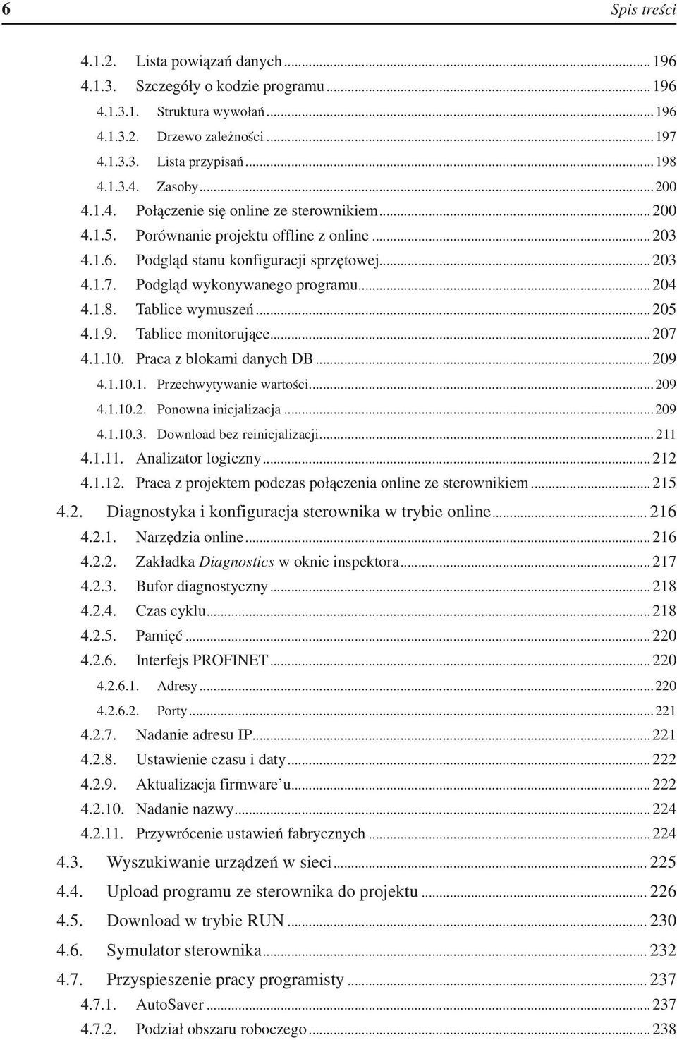 . Podgląd wykonywanego programu... 204 4.1.8.. Tablice wymuszeń... 205 4.1.9.. Tablice monitorujące... 207 4.1.10.. Praca z blokami danych DB... 209 4.1.10.1.. Przechwytywanie wartości...209 4.1.10.2.. Ponowna inicjalizacja.