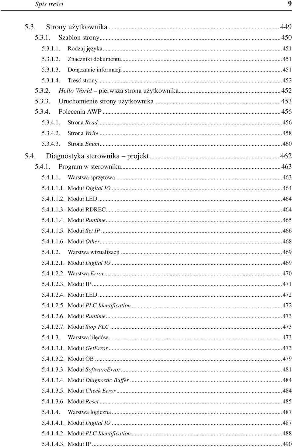 ..460 5.4.. Diagnostyka sterownika projekt... 462 5.4.1.. Program w sterowniku... 463 5.4.1.1.. Warstwa sprzętowa...463 5.4.1.1.1.. Moduł Digital IO...464 5.4.1.1.2.. Moduł LED...464 5.4.1.1.3.. Moduł RDREC.