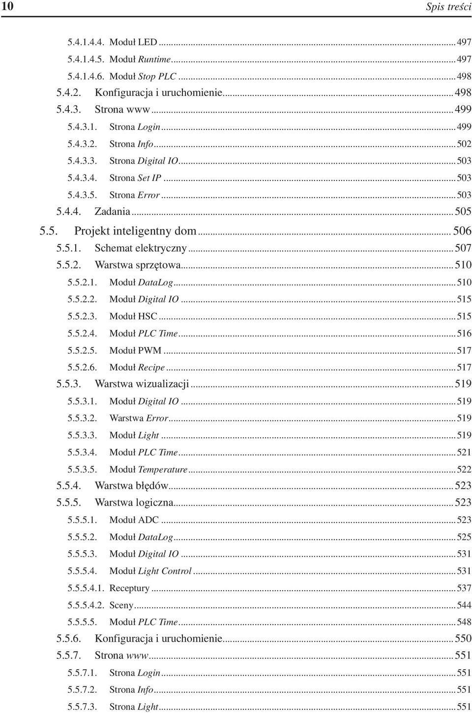 . Schemat elektryczny... 507 5.5.2.. Warstwa sprzętowa... 510 5.5.2.1.. Moduł DataLog...510 5.5.2.2.. Moduł Digital IO...515 5.5.2.3.. Moduł HSC...515 5.5.2.4.. Moduł PLC Time...516 5.5.2.5.. Moduł PWM.