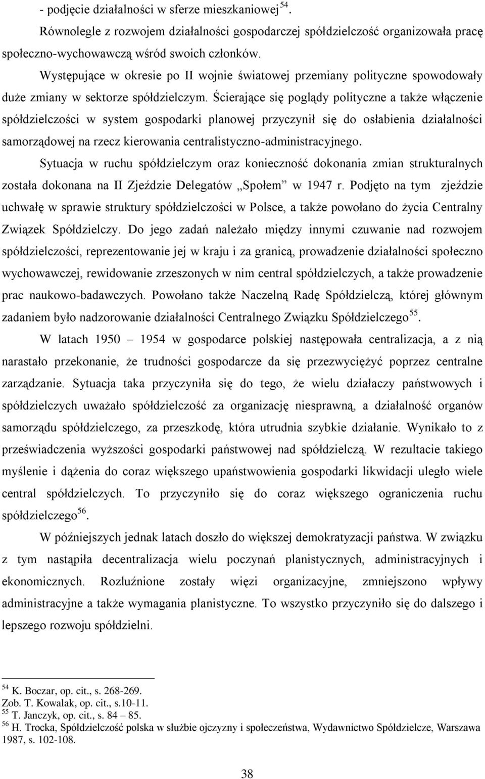 Ścierające się poglądy polityczne a także włączenie spółdzielczości w system gospodarki planowej przyczynił się do osłabienia działalności samorządowej na rzecz kierowania