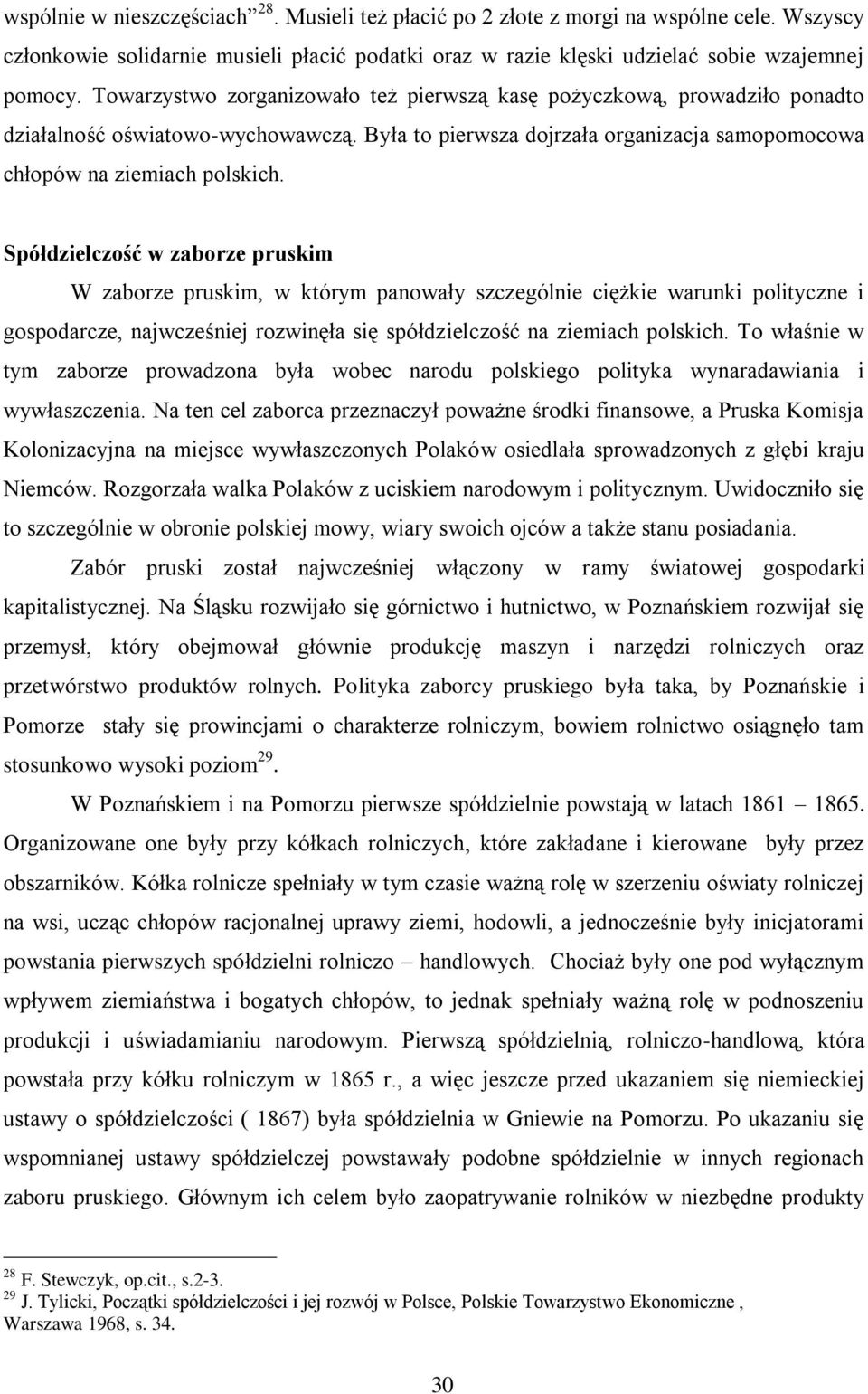 Spółdzielczość w zaborze pruskim W zaborze pruskim, w którym panowały szczególnie ciężkie warunki polityczne i gospodarcze, najwcześniej rozwinęła się spółdzielczość na ziemiach polskich.