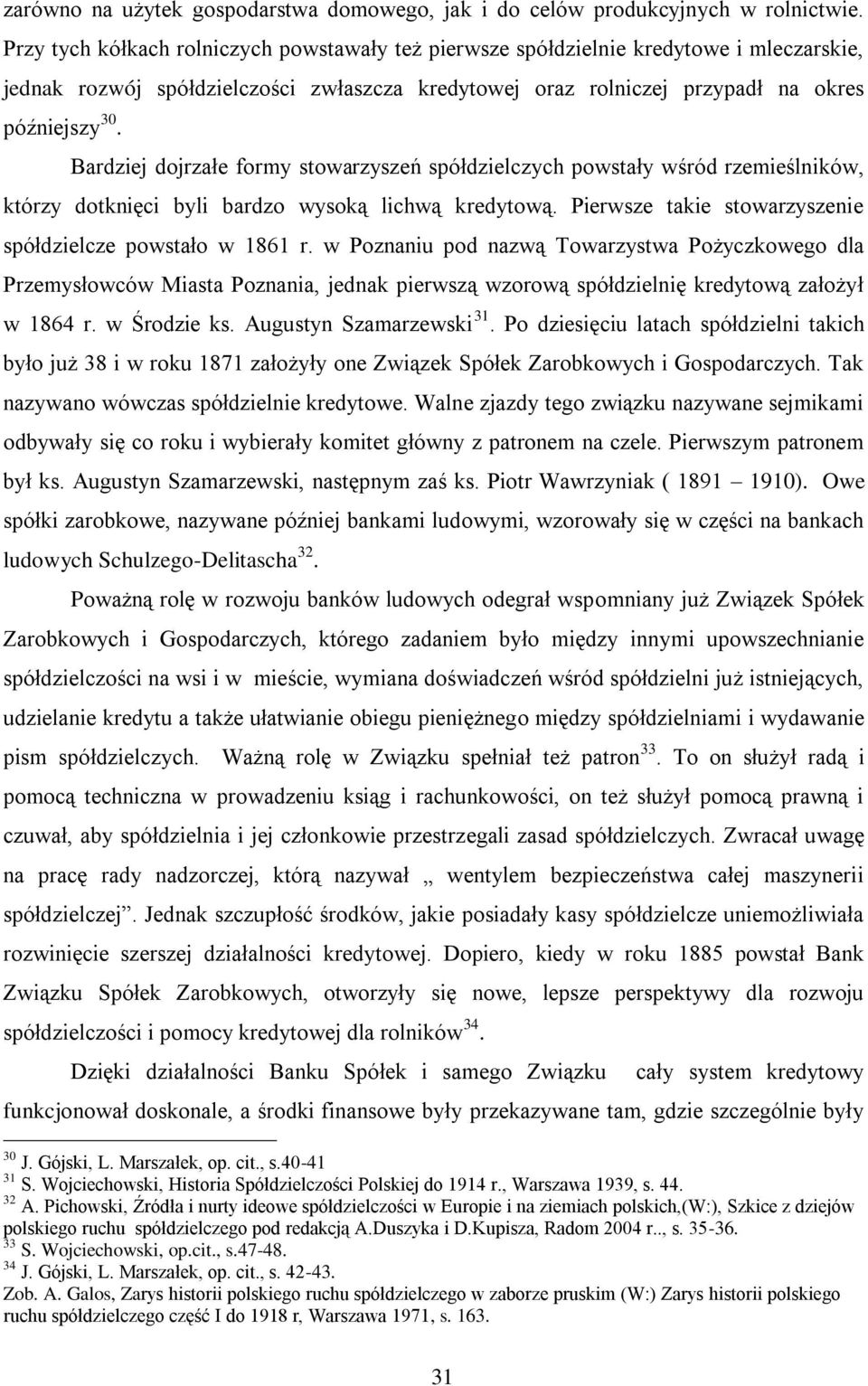Bardziej dojrzałe formy stowarzyszeń spółdzielczych powstały wśród rzemieślników, którzy dotknięci byli bardzo wysoką lichwą kredytową. Pierwsze takie stowarzyszenie spółdzielcze powstało w 1861 r.