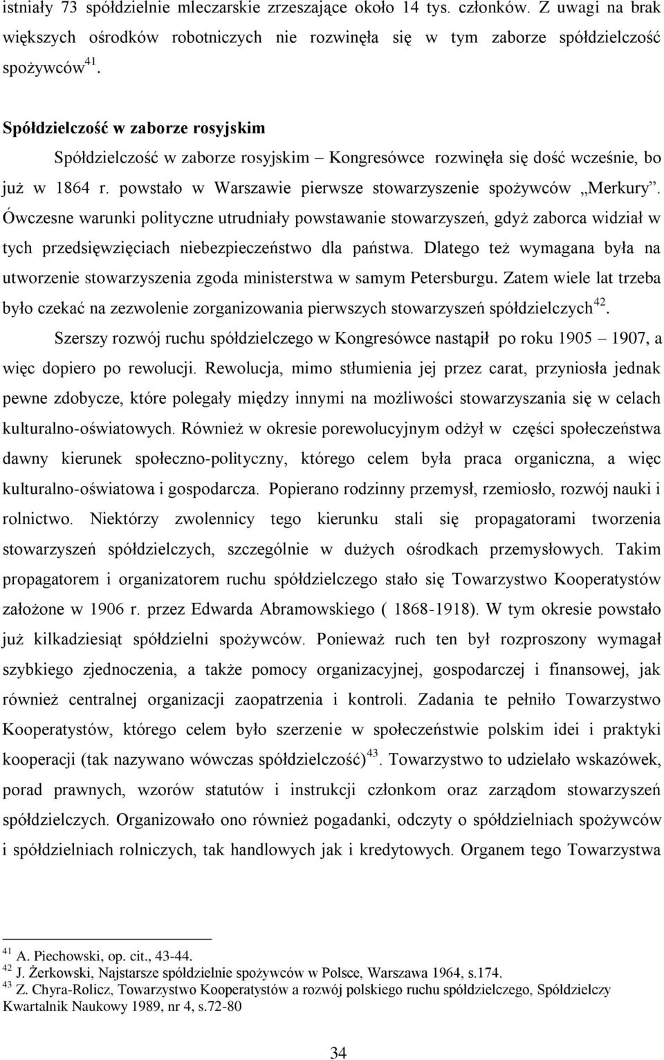 Ówczesne warunki polityczne utrudniały powstawanie stowarzyszeń, gdyż zaborca widział w tych przedsięwzięciach niebezpieczeństwo dla państwa.