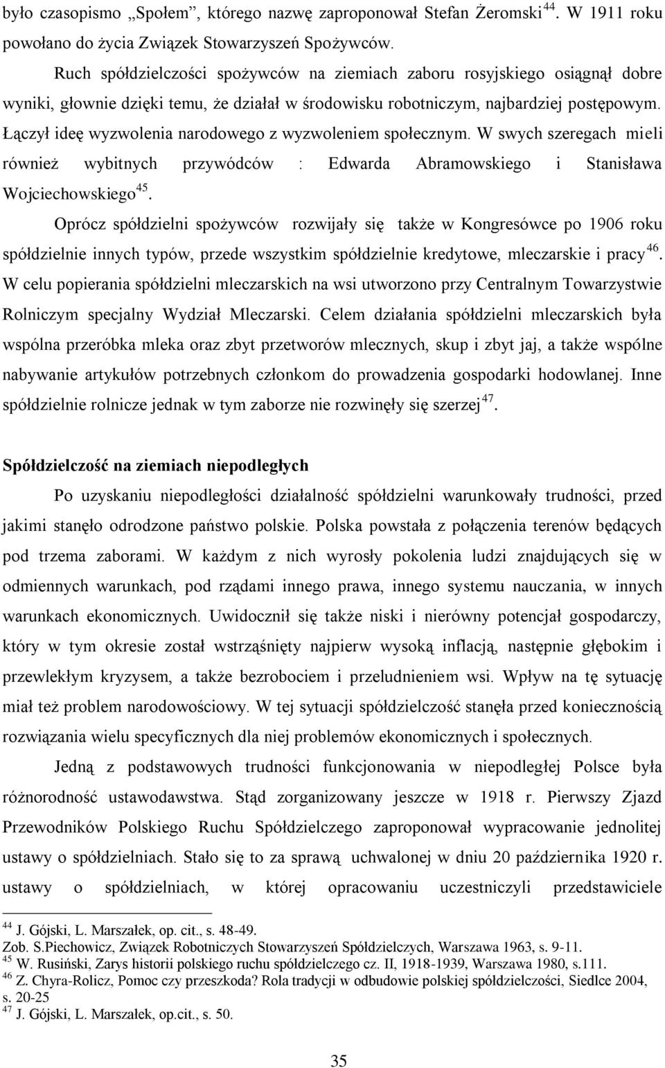 Łączył ideę wyzwolenia narodowego z wyzwoleniem społecznym. W swych szeregach mieli również wybitnych przywódców : Edwarda Abramowskiego i Stanisława Wojciechowskiego 45.