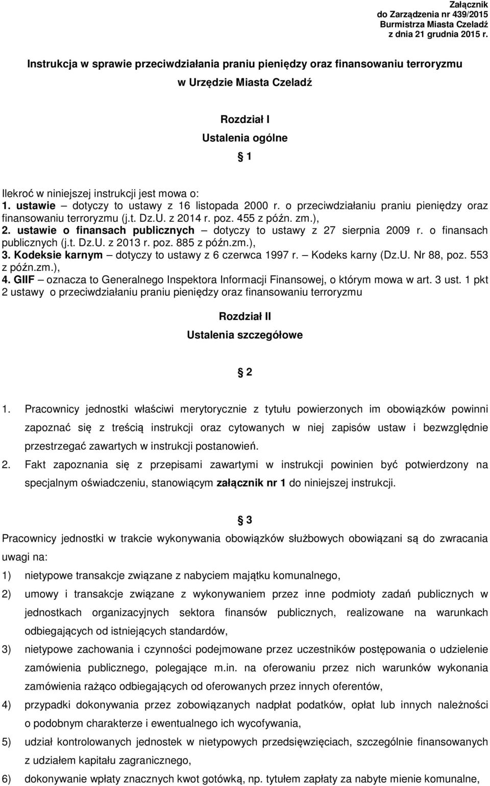 ustawie dotyczy to ustawy z 16 listopada 2000 r. o przeciwdziałaniu praniu pieniędzy oraz finansowaniu terroryzmu (j.t. Dz.U. z 2014 r. poz. 455 z późn. zm.), 2.