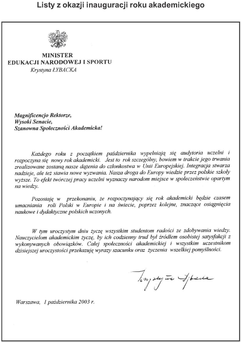 Jest to rok szczególny, bowiem w trakcie jego trwania zrealizowane zostaną nasze dążenia do członkostwa w Unii Europejskiej. Integracja stwarza nadzieje, ale też stawia nowe wyzwania.