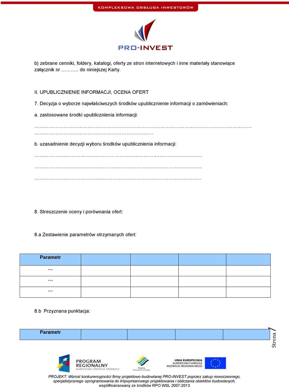 Decyzja o wyborze najwłaściwszych środków upublicznienie informacji o zamówieniach: a. zastosowane środki upublicznienia informacji:.