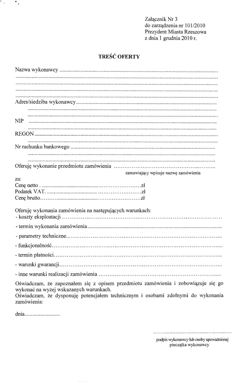 .. zl Podatek VAT... zl Cen«brutto... zl Oferuj«wykonania zam6wienia na nast«puj'lcych warunkach: - koszty eksploatacji.... - tennin wykonania zam6wienia.... - parametry techniczne... - funkcjonalnosc.